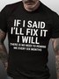 Men Funny If I Said I'Ll Fix It I Will There Is No Need To Remind Me Every Six Months T-Shirt