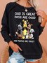 Womens God Is Great Dogs Are Good And More People Are Crazy Funny Letters Sweatshirt