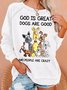 Womens God Is Great Dogs Are Good And More People Are Crazy Funny Letters Sweatshirt