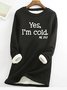 Womens Funny Yes I'm Cold Casual Sweatshirt