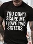 Men's You Don't Scare Me I Have Two Sisters Funny Graphic Print Cotton Casual Text Letters T-Shirt