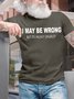 Mens Funny I May Be Wrong But Its Highly Unlikly Casual T-Shirt