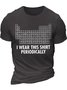 Men's I Was This Shirt Periodically List Of Chemical Elements Funny Graphic Printing Text Letters Cotton Casual Loose T-Shirt