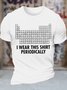 Men's I Was This Shirt Periodically List Of Chemical Elements Funny Graphic Printing Text Letters Cotton Casual Loose T-Shirt