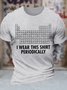 Men's I Was This Shirt Periodically List Of Chemical Elements Funny Graphic Printing Text Letters Cotton Casual Loose T-Shirt