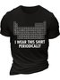 Men's I Was This Shirt Periodically List Of Chemical Elements Funny Graphic Printing Text Letters Cotton Casual Loose T-Shirt