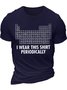Men's I Was This Shirt Periodically List Of Chemical Elements Funny Graphic Printing Text Letters Cotton Casual Loose T-Shirt