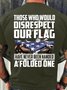Men's Funny Those Who Would Disrespect Our Flag Have Never Been Handed A Folded One Graphic Printing Casual Cotton Text Letters Crew Neck T-Shirt