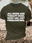 Men's Funny All Dogs Are Therapy Dogs Most Are Just Freelancing Graphic Printing Casual Cotton Text Letters Loose T-Shirt