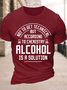 Men's Funny Not To Get Technical But According To Che Mistry Alcohol Is A Solution Graphic Printing Cotton Text Letters Crew Neck Casual T-Shirt