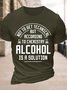 Men's Funny Not To Get Technical But According To Che Mistry Alcohol Is A Solution Graphic Printing Cotton Text Letters Crew Neck Casual T-Shirt