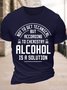 Men's Funny Not To Get Technical But According To Che Mistry Alcohol Is A Solution Graphic Printing Cotton Text Letters Crew Neck Casual T-Shirt