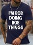 Men's Funny I Am Bob Doing Bob Things Graphic Printing Loose Crew Neck Cotton Casual T-Shirt