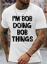 Men's Funny I Am Bob Doing Bob Things Graphic Printing Loose Crew Neck Cotton Casual T-Shirt