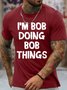 Men's Funny I Am Bob Doing Bob Things Graphic Printing Loose Crew Neck Cotton Casual T-Shirt