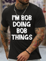 Men's Funny I Am Bob Doing Bob Things Graphic Printing Loose Crew Neck Cotton Casual T-Shirt