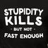 Men’s Casual Cotton Stupidity kills but not fast enough T-Shirt