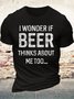 Men's Casual I wonder if beer thinks about me too Crew Neck T-Shirt