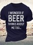 Men's Casual I wonder if beer thinks about me too Crew Neck T-Shirt
