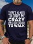 Women's There's No Need To Drive Me Crazy I'm Close Enough To Walk Casual Crew Neck T-Shirt
