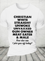 Cotton Christian White Straight Unwoke Unvaxxed Gun Owner Meat Eater Male How Else Can I Piss You Off Today Text Letters T-Shirt