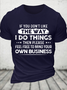 Cotton If You Don’T Like The Way I Do Things Then Please Feel Free To Mind Your Own Business Casual Text Letters T-Shirt