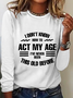 Funny I Don't Know How To Act My Age Casual Text Letters Long Sleeve Shirt