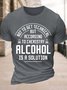 Men's Funny Not To Get Technical But According To Che Mistry Alcohol Is A Solution Graphic Printing Cotton Text Letters Crew Neck Casual T-Shirt
