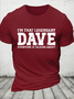 I'm That Legendary Dave Everyone Is Talking About Funny Text Letters Casual T-Shirt