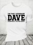 I'm That Legendary Dave Everyone Is Talking About Funny Text Letters Casual T-Shirt