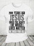 2000 Years Ago Jesus Ended The Debate Of Which Lives Matter Cotton T-Shirt