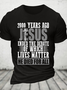 2000 Years Ago Jesus Ended The Debate Of Which Lives Matter Cotton T-Shirt