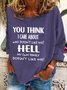 You Think I Care About Who Doesnt Like Me Funny Casual Sweatshirt