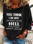 You Think I Care About Who Doesnt Like Me Funny Casual Sweatshirt