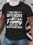 Funny Adult Humor Sarcastic Offensive Happy Feeling Quote Cotton T-shirt