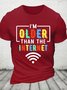 Im Older Than The Internet Funny Internet Quote Funny Cotton T-shirt