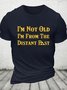 I'm Not Old I'm From The Distant Past Cotton T-shirt
