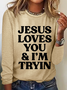 Jesus Loves You I'm Tryin Christian Casual Long Sleeve Shirt