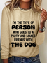 I'm The Type Of Person Who Goes To A Party And Makes Friends With The Dog Casual Long Sleeve Shirt
