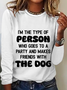 I'm The Type Of Person Who Goes To A Party And Makes Friends With The Dog Casual Long Sleeve Shirt