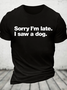 Sorry I'm Late. I Saw A Dog Cotton T-Shirt