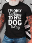 I'm Only Talking To My Dog Today Cotton T-Shirt
