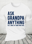 Ask Grandpa Anything, He'll Make Up Something Cotton T-Shirt