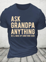 Ask Grandpa Anything, He'll Make Up Something Cotton T-Shirt