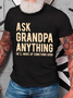 Ask Grandpa Anything, He'll Make Up Something Cotton T-Shirt