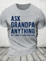 Ask Grandpa Anything, He'll Make Up Something Cotton T-Shirt