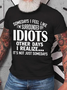 Somedays I Feel Like I'm Surrounded By Idiots Cotton T-Shirt