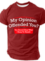 My Opinion Offended You Humor Politics Mens Sarcasm Very Funny Cotton T-Shirt