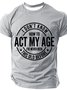 I Don't Know How To Act My Age Cotton T-shirt